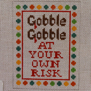 Gobble Gobble at Your Own Risk